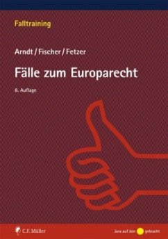 Fälle zum Europarecht - Fetzer, Thomas;Arndt, Hans-Wolfgang;Fischer, Kristian