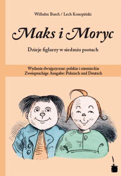 Max und Moritz. Maks i Moryc. Dzieje figlarzy w siedmiu psotach - Busch, Wilhelm