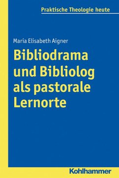 Bibliodrama und Bibliolog als pastorale Lernorte (eBook, PDF) - Aigner, Maria Elisabeth
