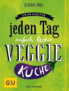 Die Am-liebsten-jeden-Tag-einfach-lecker-Veggie-Küche (eBook, ePUB) - Paul, Stevan; Beer, Günter