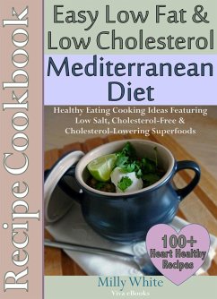 Easy Low Fat & Low Cholesterol Mediterranean Diet Recipe Cookbook 100+ Heart Healthy Recipes (Health, Nutrition & Dieting Recipes Collection, #1) (eBook, ePUB) - White, Milly