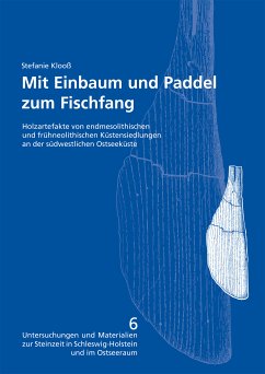 Mit Einbaum und Paddel zum Fischfang. Holzartefakte von endmesolithischen und frühneolithischen Küstensiedlungen an der südwestlichen Ostseeküste (eBook, PDF) - Klooß, Stefanie