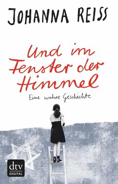 Und im Fenster der Himmel Eine wahre Geschichte (eBook, ePUB) - Reiss, Johanna