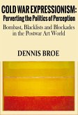 Cold War Expressionism: Perverting the Politics of Perception/Bombast, Blacklists and Blockades in the Postwar Art World (eBook, ePUB)