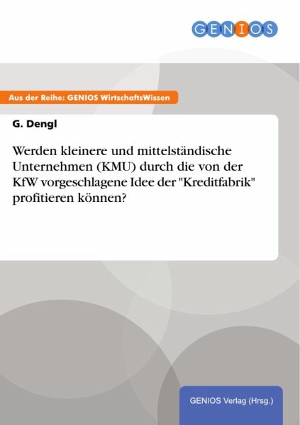 Werden kleinere und mittelständische Unternehmen (KMU) durch die von der KfW vorgeschlagene Idee der  Werden kleinere und mittelständische Unternehmen (KMU) durch die von der KfW vorgeschlagene Idee der