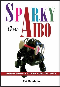Sparky the AIBO: Robot Dogs & Other Robotic Pets (eBook, ePUB) - Gaudette, Pat