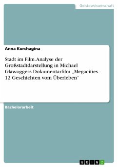 Stadt im Film. Analyse der Großstadtdarstellung in Michael Glawoggers Dokumentarfilm "Megacities. 12 Geschichten vom Überleben" (eBook, PDF)