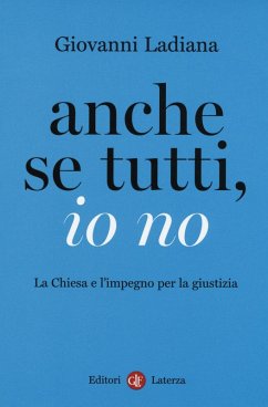 Anche se tutti, io no. La Chiesa e l'impegno per la giustizia - Ladiana, Giovanni; Prisciandaro, Vittoria