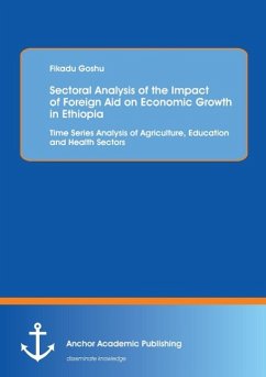 Sectoral Analysis of the Impact of Foreign Aid on Economic Growth in Ethiopia: Time Series Analysis of Agriculture, Education and Health Sectors - Goshu, Fikadu