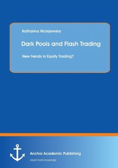 Dark Pools and Flash Trading: New trends in Equity Trading? - Niciejewska, Katharina