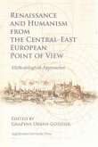 Renaissance and Humanism from the Central-East European Point of View - Methodological Approaches Renaissance and Humanism from the Central-East European Point of View - Methodological Approaches