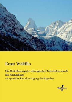 Die Beeinflussung der chirurgischen Tuberkulose durch das Hochgebirge - Wölfflin, Ernst