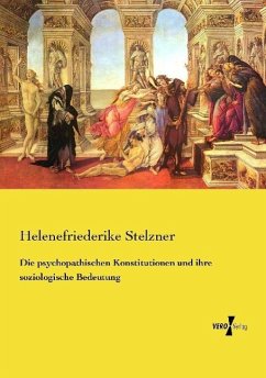 Die psychopathischen Konstitutionen und ihre soziologische Bedeutung - Stelzner, Helenefriederike