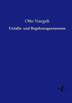 Unfalls- und Begehrungsneurosen - Naegeli, Otto