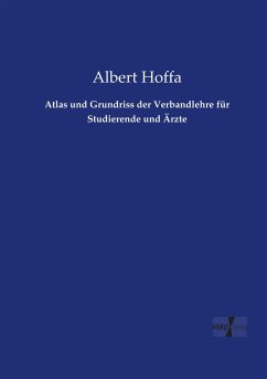 Atlas und Grundriss der Verbandlehre für Studierende und Ärzte - Hoffa, Albert