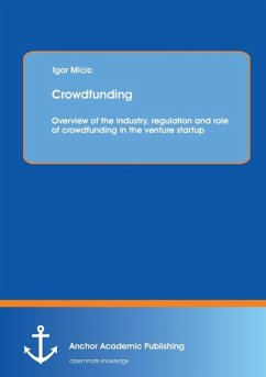 Crowdfunding: Overview of the industry, regulation and role of crowdfunding in the venture startup - Micic, Igor