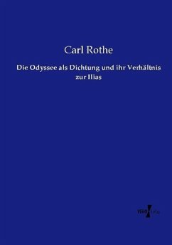 Die Odyssee als Dichtung und ihr Verhältnis zur Ilias - Rothe, Carl