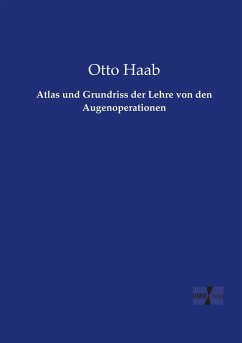 Atlas und Grundriss der Lehre von den Augenoperationen - Haab, Otto