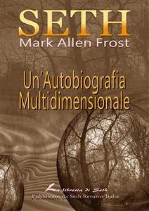 SETH Un'Autobiografia Multidimensionale (eBook, ePUB) - Allen Frost, Mark