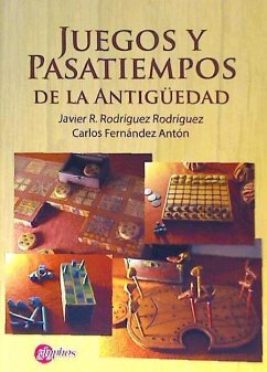 Juegos y pasatiempos de la Antigüedad - Rodríguez Rodríguez, Javier R.; Fernández Antón, Carlos