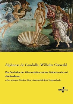 Zur Geschichte der Wissenschaften und der Gelehrten seit zwei Jahrhunderten - Candolle, Alphonse de;Ostwald, Wilhelm