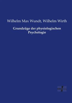 Grundzüge der physiologischen Psychologie - Wundt, Wilhelm Max;Wirth, Wilhelm