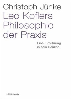 Leo Koflers Philosophie der Praxis - Jünke, Christoph