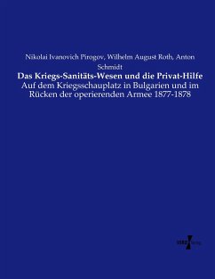 Das Kriegs-Sanitäts-Wesen und die Privat-Hilfe - Pirogov, Nikolai Ivanovich;Roth, Wilhelm August;Schmidt, Anton