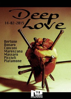 Deep Love (eBook, ePUB) - Bertone, Matteo; Bonaro, Luigi; Conconi, Giuliano; Marenzana, Angelo; Massaro, Biancamaria; Picciuti, Daniele; Platamone, Laura