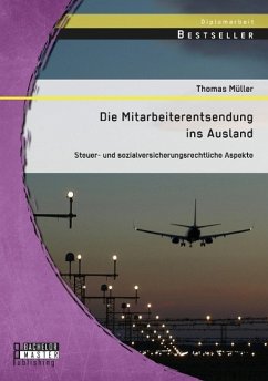 Die Mitarbeiterentsendung ins Ausland: Steuer- und sozialversicherungsrechtliche Aspekte - Müller, Thomas