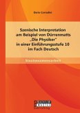 Szenische Interpretation am Beispiel von Dürrenmatts &quote;Die Physiker&quote; in einer Einführungsstufe 10 im Fach Deutsch