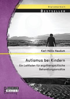 Autismus bei Kindern: Ein Leitfaden für ergotherapeutische Behandlungsansätze - Haudum, Karl-Heinz