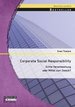 Corporate Social Responsibility: Echte Verantwortung oder Mittel zum Zweck? - Towara, Sven