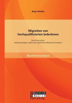 Migration von hochqualifizierten InderInnen: Brain Drain/Gain. Interessenslagen seitens der staatlichen AkteurInnen Indiens - Winkler, Birgit