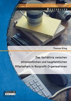 Das Verhältnis zwischen ehrenamtlichen und hauptamtlichen Mitarbeitern in Nonprofit-Organisationen - Küng, Thomas