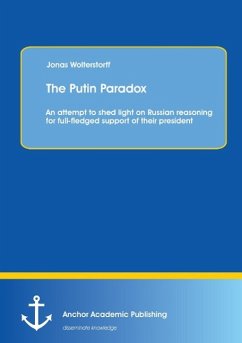 The Putin Paradox: An attempt to shed light on Russian reasoning for full-fledged support of their president - Wolterstorff, Jonas