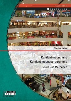 Kundenbindung und Kundenbindungsprogramme: Ziele und Methoden - Meier, Stefan