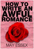 How To Write an Awful Romance (eBook, ePUB) How To Write an Awful Romance (eBook, ePUB)