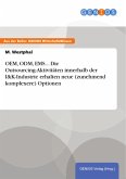 OEM, ODM, EMS... Die Outsourcing-Aktivitäten innerhalb der I&K-Industrie erhalten neue (zunehmend komplexere) Optionen (eBook, ePUB) OEM, ODM, EMS... Die Outsourcing-Aktivitäten innerhalb der I&K-Industrie erhalten neue (zunehmend komplexere) Optionen (eBook, ePUB)