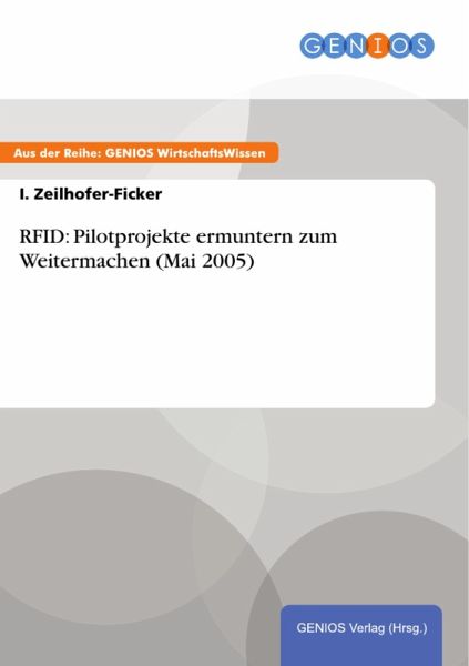RFID: Pilotprojekte ermuntern zum Weitermachen (Mai 2005) (eBook, PDF) RFID: Pilotprojekte ermuntern zum Weitermachen (Mai 2005) (eBook, PDF)