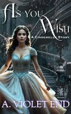 As You Wish, a Cinderella story & erotic romance (eBook, ePUB) As You Wish, a Cinderella story & erotic romance (eBook, ePUB)