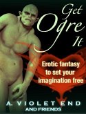 Get Ogre It: Erotic Fantasy to Set Your Imagination Free (Grimm and Dirty Tales, #19) (eBook, ePUB)