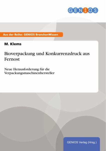 Bioverpackung und Konkurrenzdruck aus Fernost (eBook, PDF) Bioverpackung und Konkurrenzdruck aus Fernost (eBook, PDF)