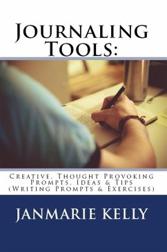 Journaling Tools: Creative, Thought Provoking Prompts, Ideas & Tips (Writing Prompts & Exercises, #3) (eBook, ePUB) - Kelly, Janmarie