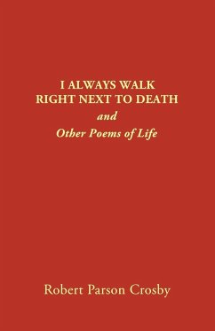 I ALWAYS WALK RIGHT NEXT TO DEATH - Crosby, Robert P