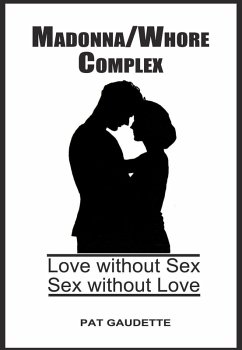 Madonna/Whore Complex: Love Without Sex; Sex Without Love (eBook, ePUB) - Gaudette, Pat