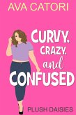 Curvy, Crazy, and Confused (Plush Daisies: BBW Romance, #2) (eBook, ePUB) Curvy, Crazy, and Confused (Plush Daisies: BBW Romance, #2) (eBook, ePUB)