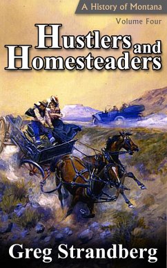 Hustlers and Homesteaders: A History of Montana, Volume IV (Montana History Series, #4) (eBook, ePUB) - Strandberg, Greg