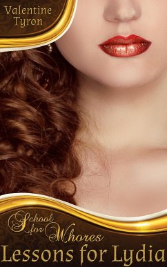 Lessons for Lydia: A Regency Erotica (School for Whores, #2) (eBook, ePUB) - Tyron, Valentine