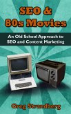 SEO & 80s Movies: An Old School Approach to SEO and Content Marketing (Increasing Website Traffic Series, #3) (eBook, ePUB)